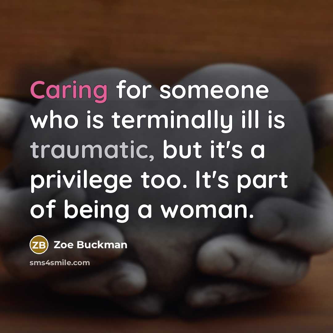 “Caring for someone who is terminally ill is traumatic, but…” quote by Zoe Buckman