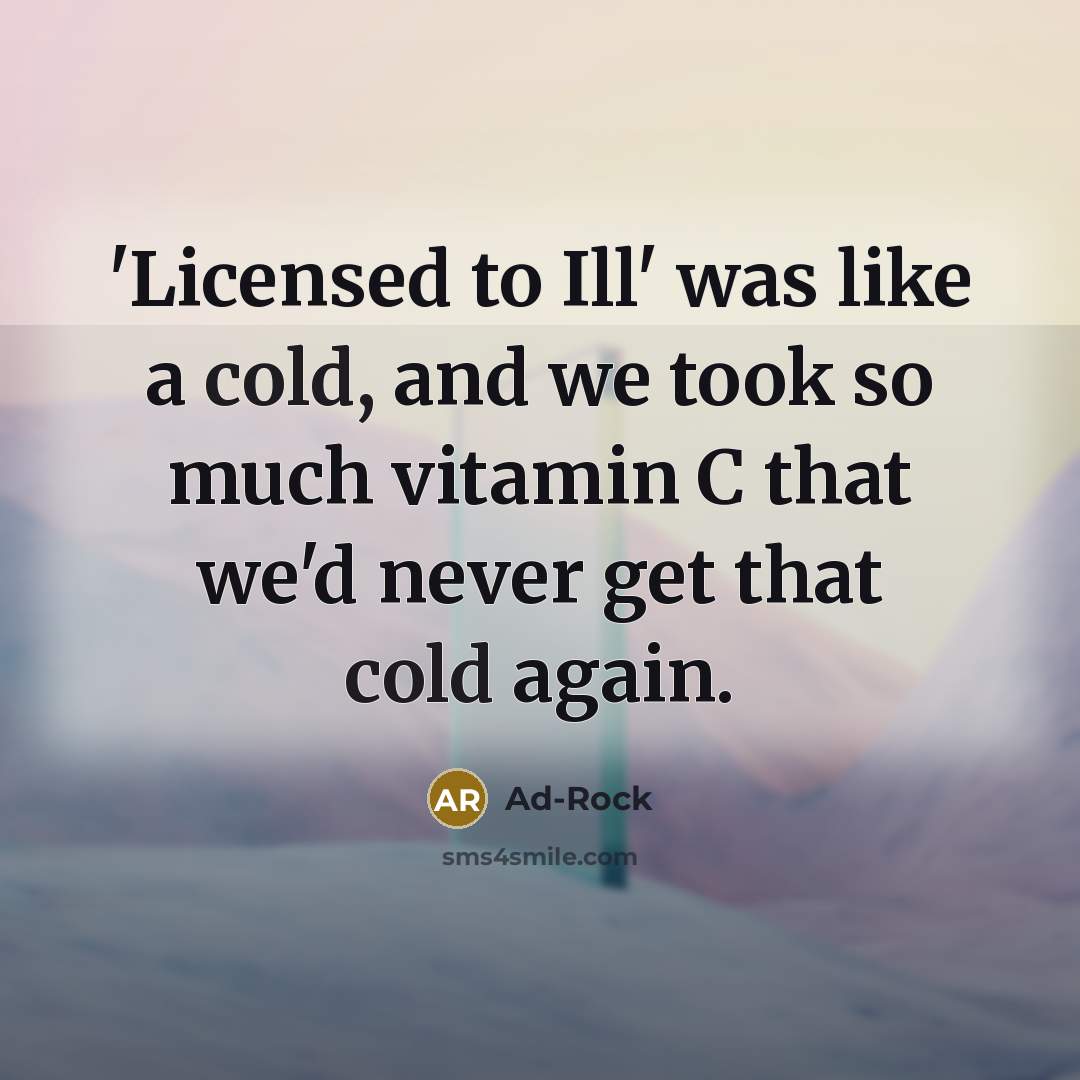 “'Licensed to Ill' was like a cold, and we took…” quote by Ad-Rock
