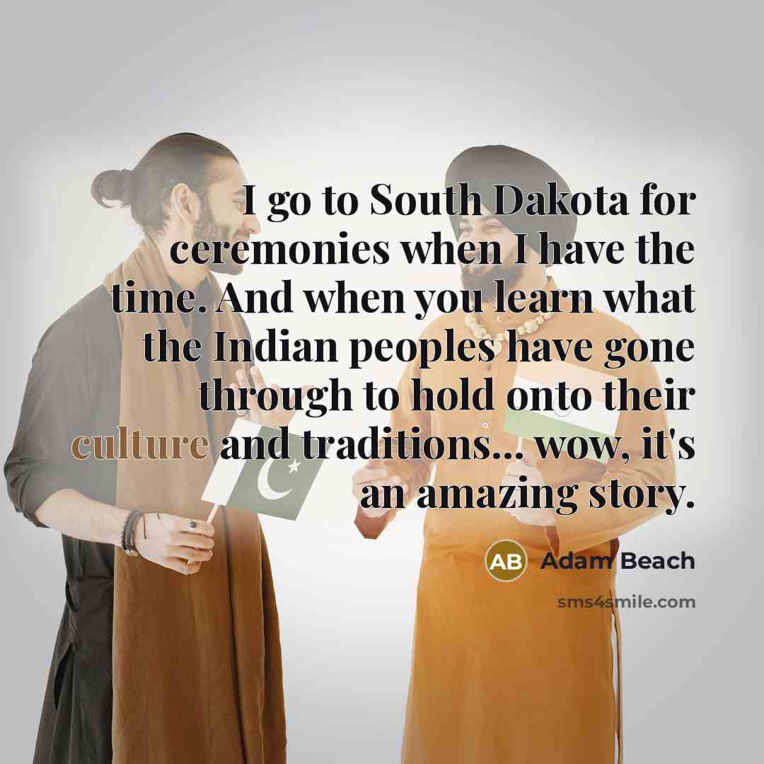 “I go to South Dakota for ceremonies when I have…” quote by Adam Beach
