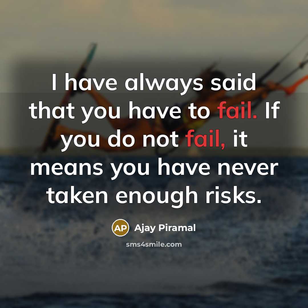 “I have always said that you have to fail. If…” quote by Ajay Piramal