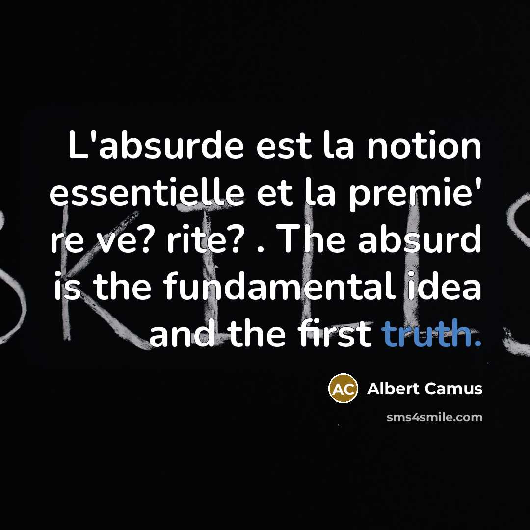 “L'absurde est la notion essentielle et la premie' re ve?…” quote by Albert Camus
