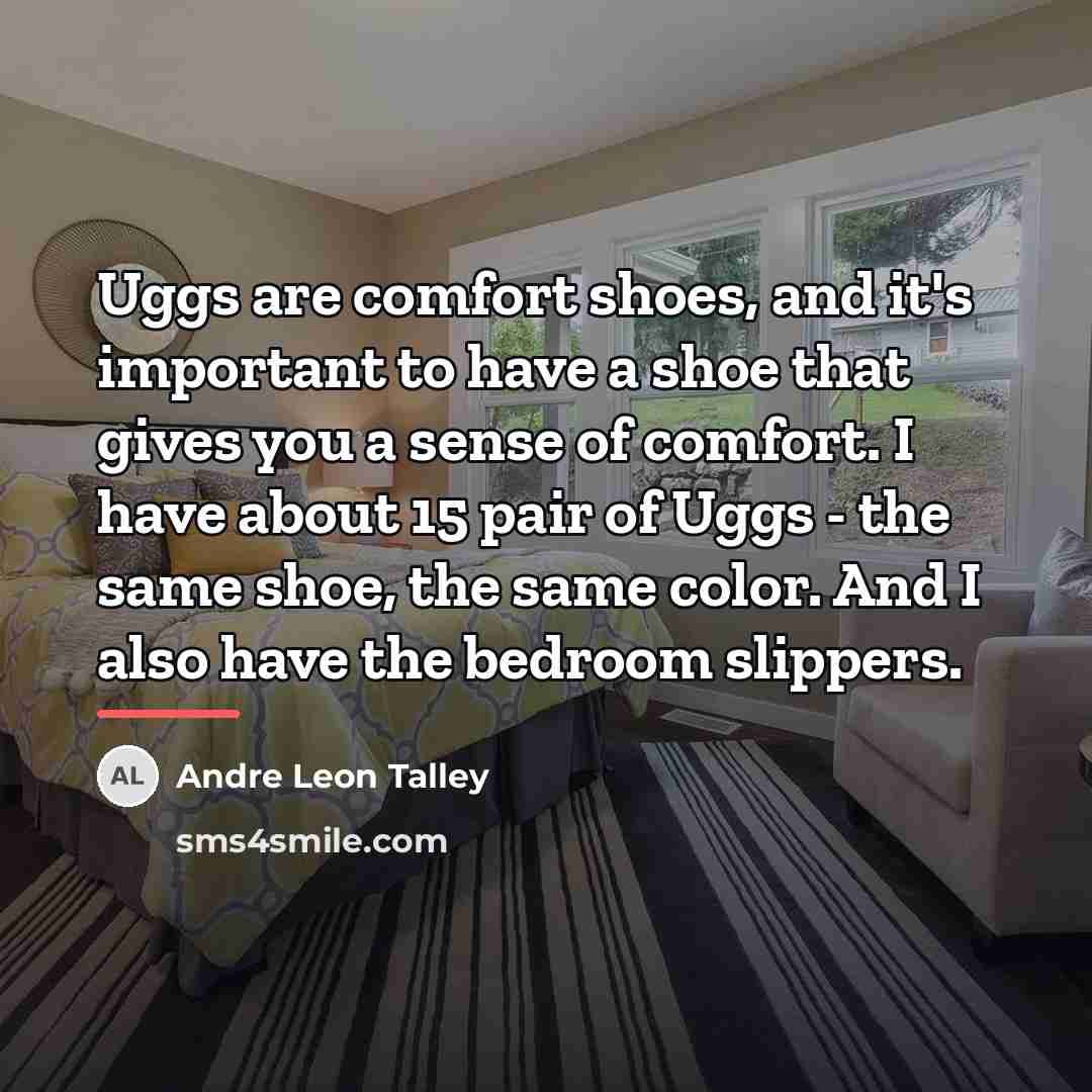 “Uggs are comfort shoes, and it's important to have a…” quote by Andre Leon Talley