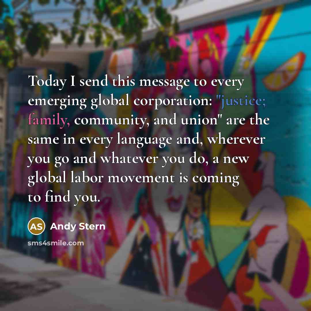 “Today I send this message to every emerging global corporation:…” quote by Andy Stern