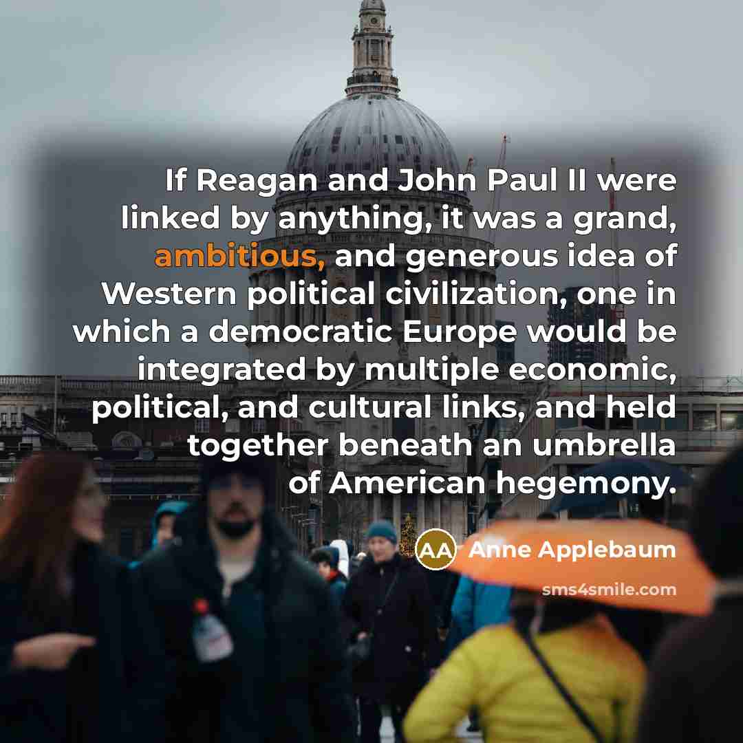 “If Reagan and John Paul II were linked by anything,…” quote by Anne Applebaum
