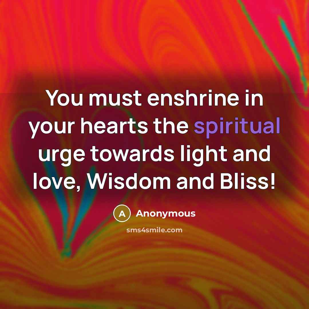 “You must enshrine in your hearts the spiritual urge towards…” quote by Anonymous