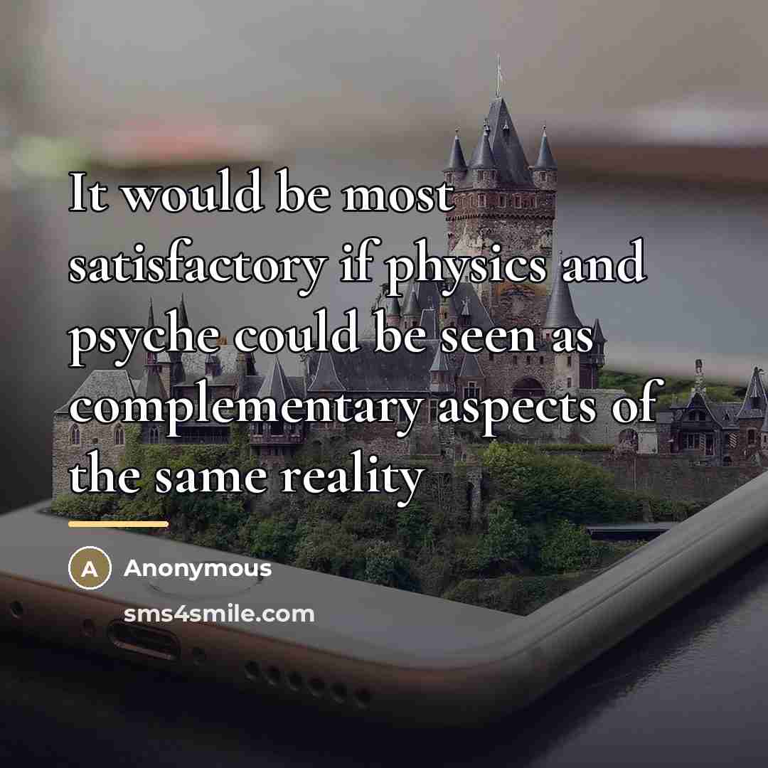 “It would be most satisfactory if physics and psyche could…” quote by Anonymous