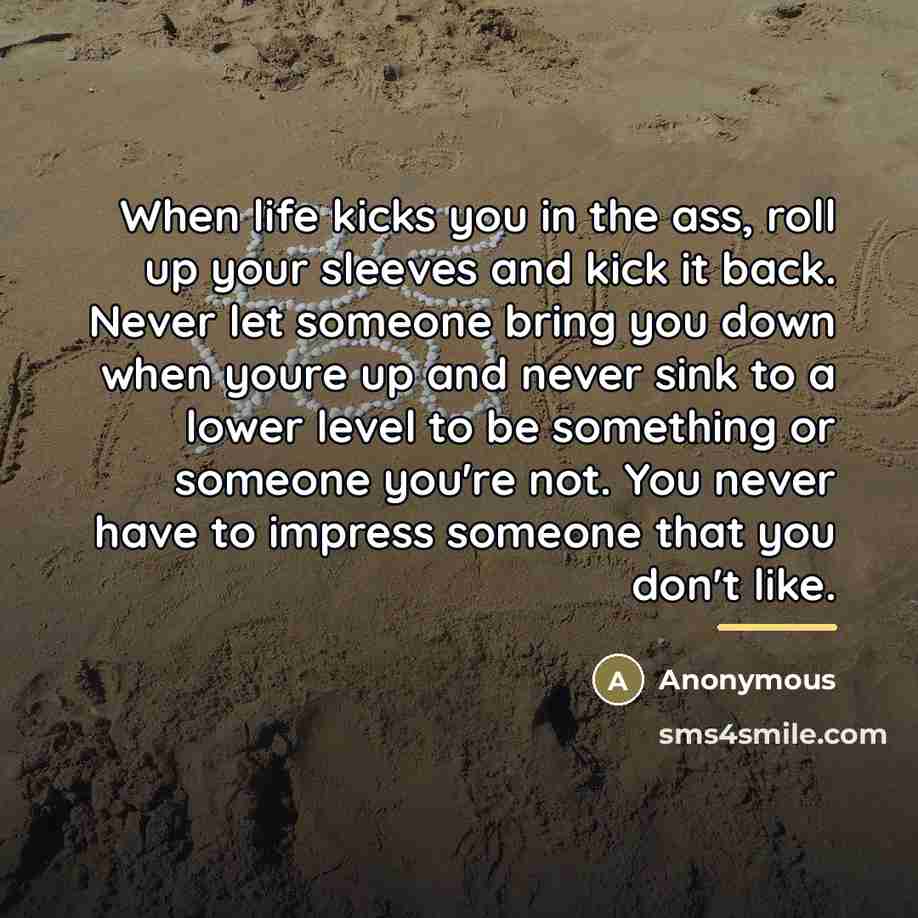 “When life kicks you in the ass, roll up your…” quote by Anonymous