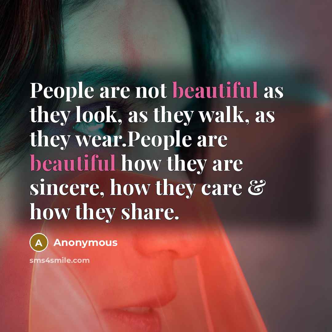 “People are not beautiful as they look, as they walk,…” quote by Anonymous