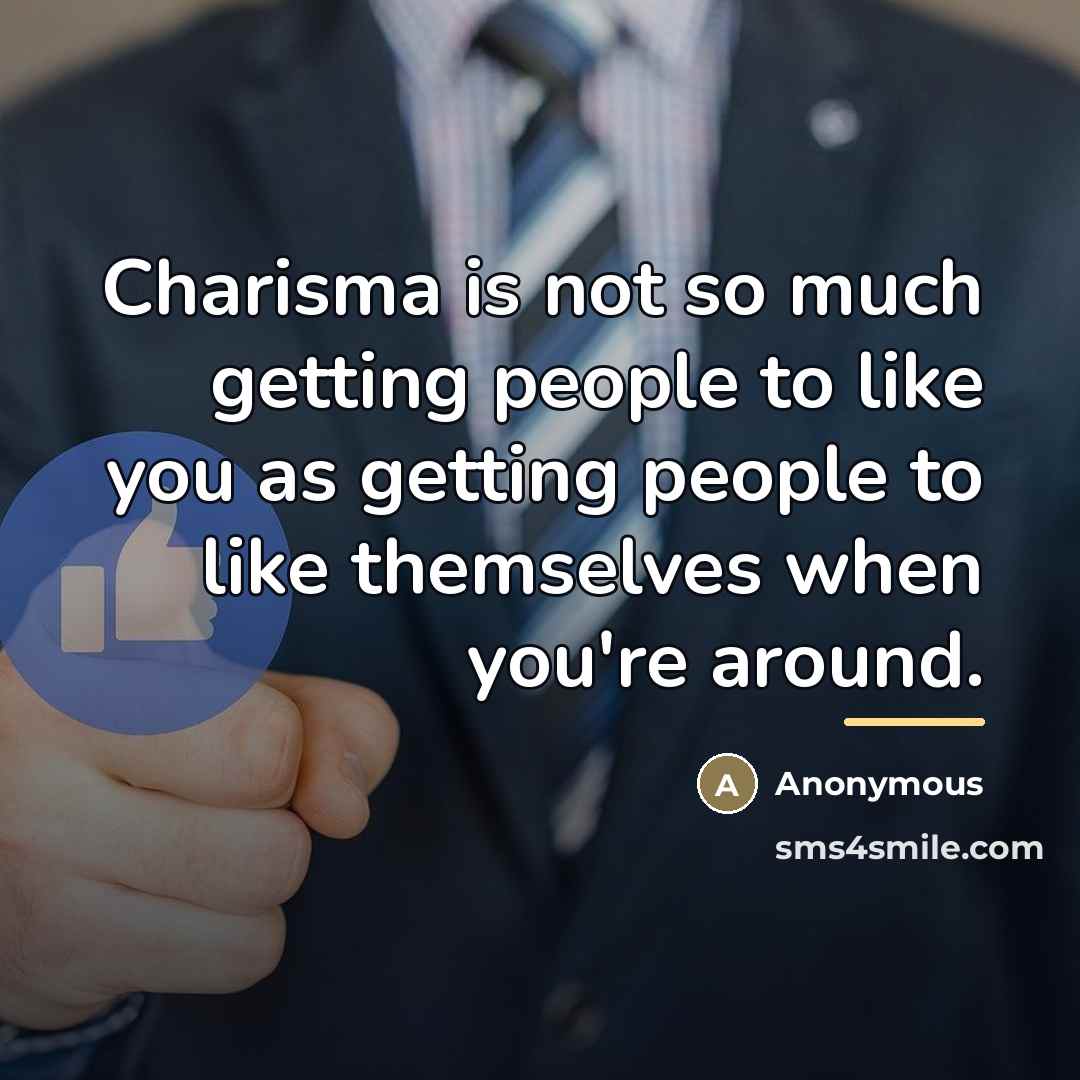 “Charisma is not so much getting people to like you…” quote by Anonymous