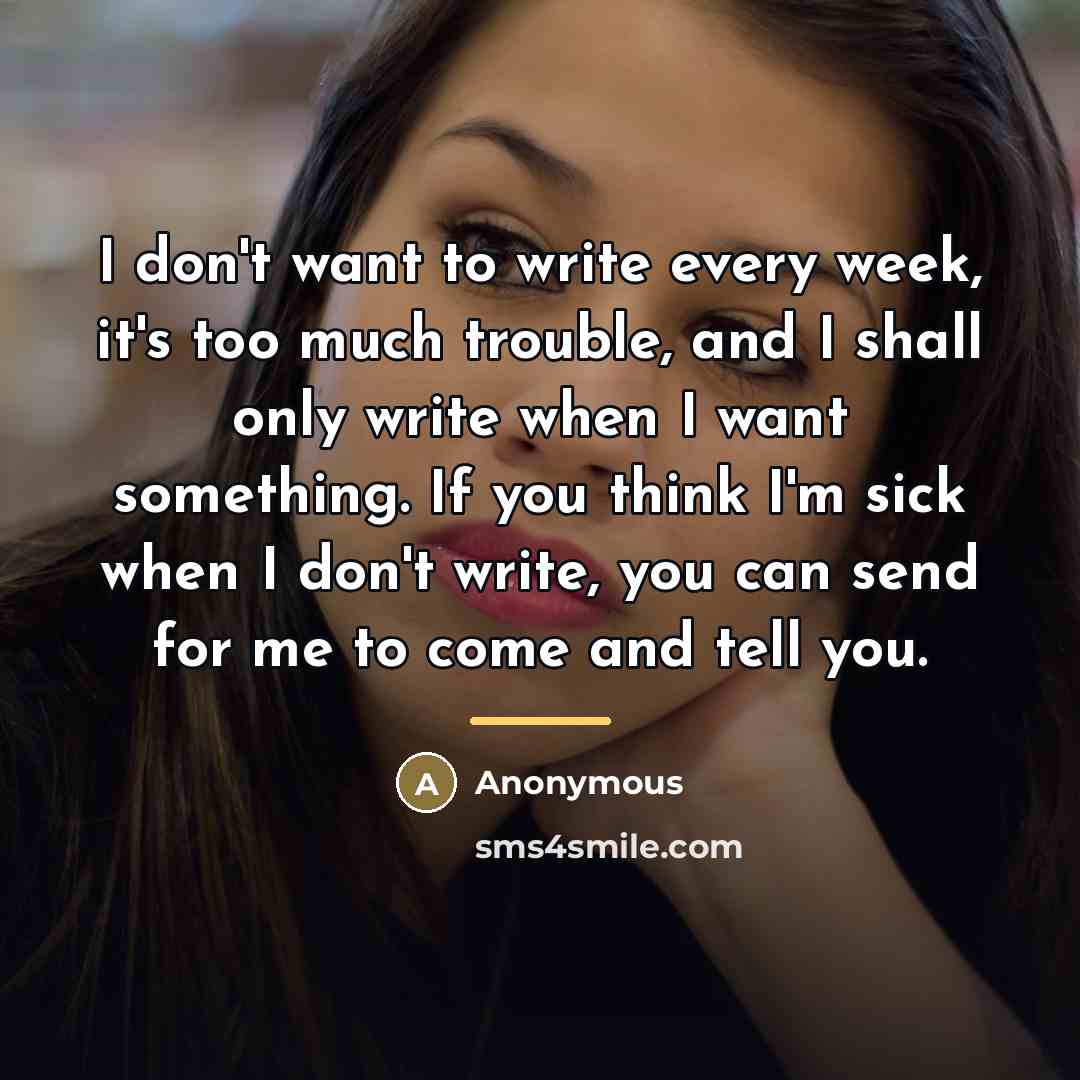 “I don't want to write every week, it's too much…” quote by Anonymous