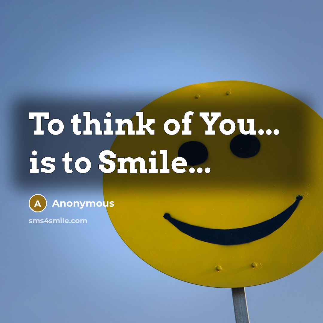 “To think of You... is to Smile...…” quote by Anonymous