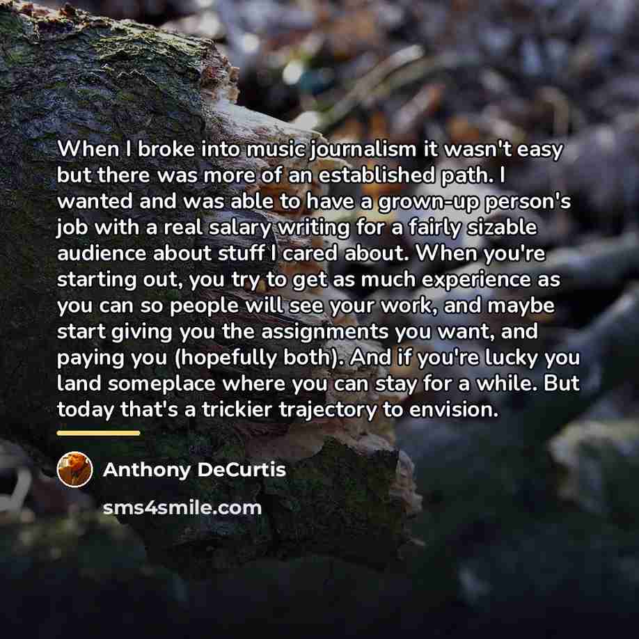“When I broke into music journalism it wasn't easy but…” quote by Anthony DeCurtis