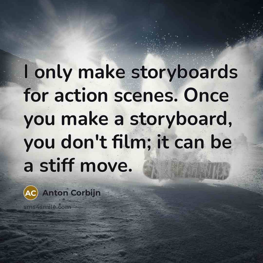 “I only make storyboards for action scenes. Once you make…” quote by Anton Corbijn