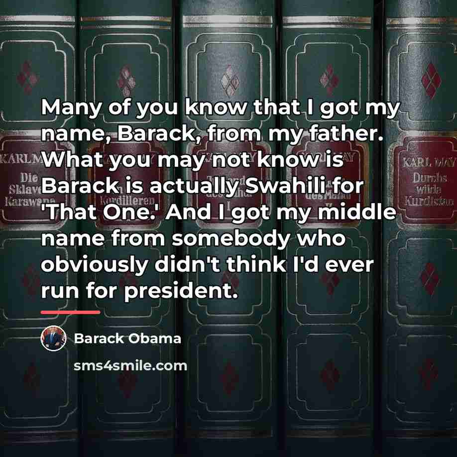 “Many of you know that I got my name, Barack,…” quote by Barack Obama