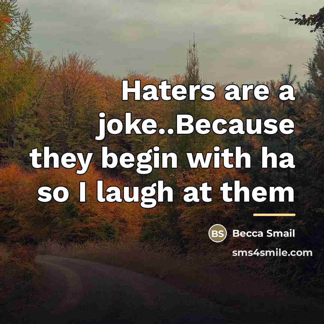 “Haters are a joke..Because they begin with ha so I…” quote by Becca Smail