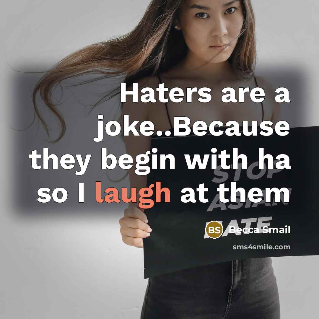 “Haters are a joke..Because they begin with ha so I laugh at them” quote by Becca Smail