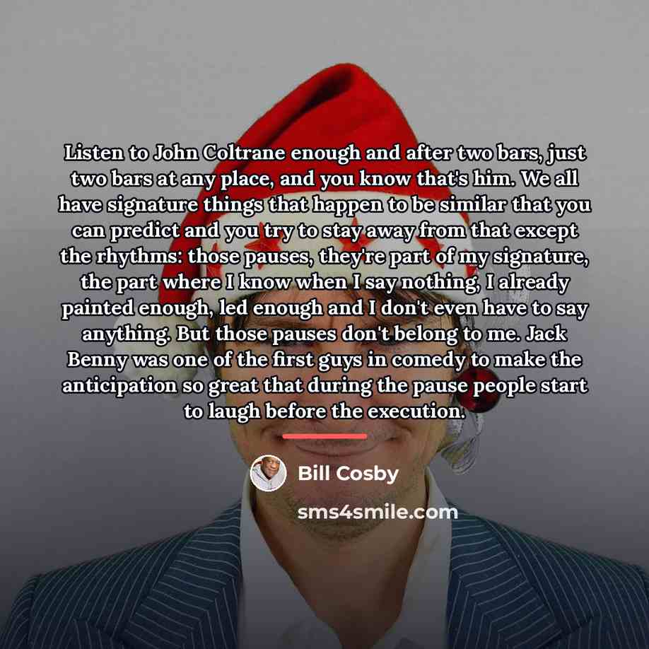 “Listen to John Coltrane enough and after two bars, just…” quote by Bill Cosby