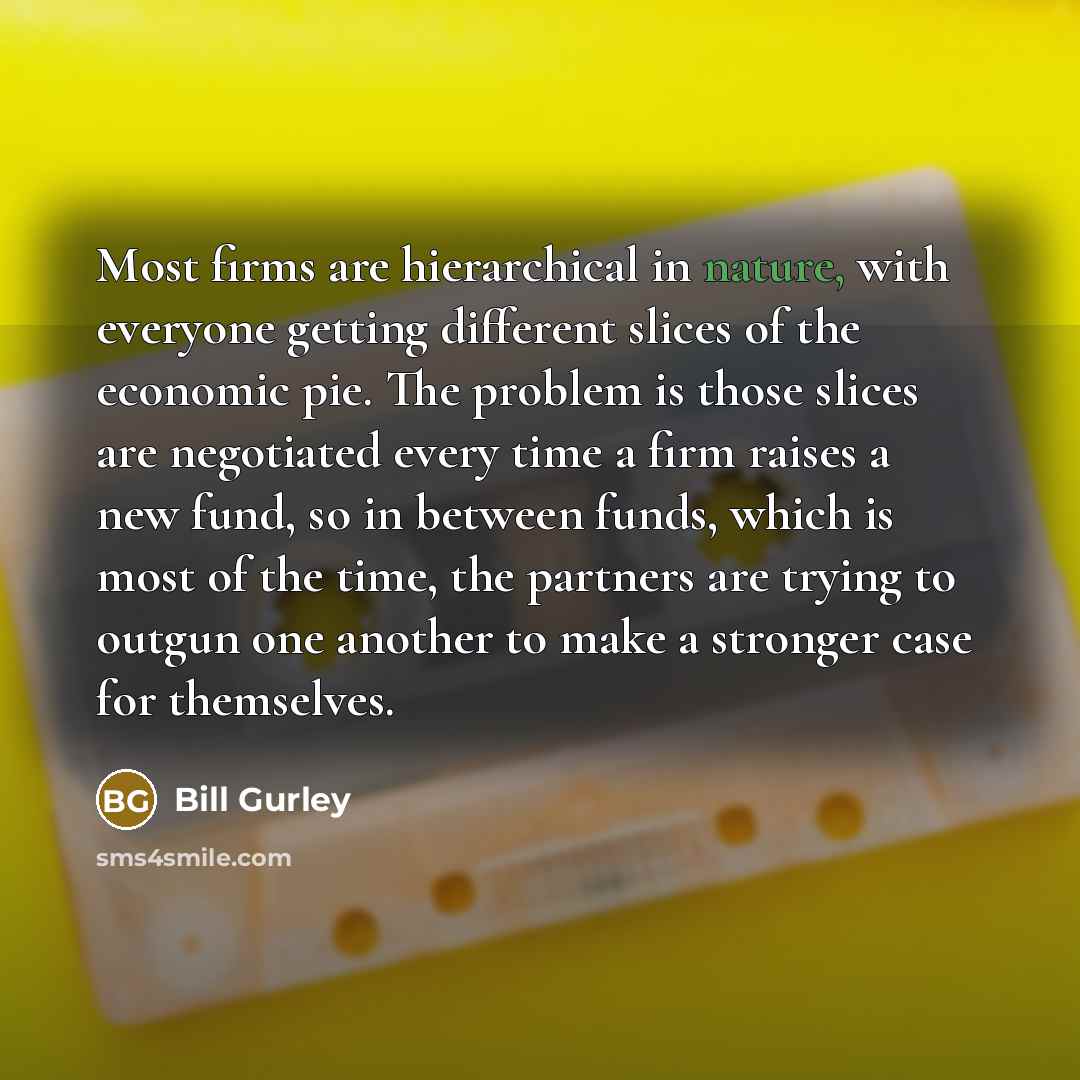 “Most firms are hierarchical in nature, with everyone getting different…” quote by Bill Gurley