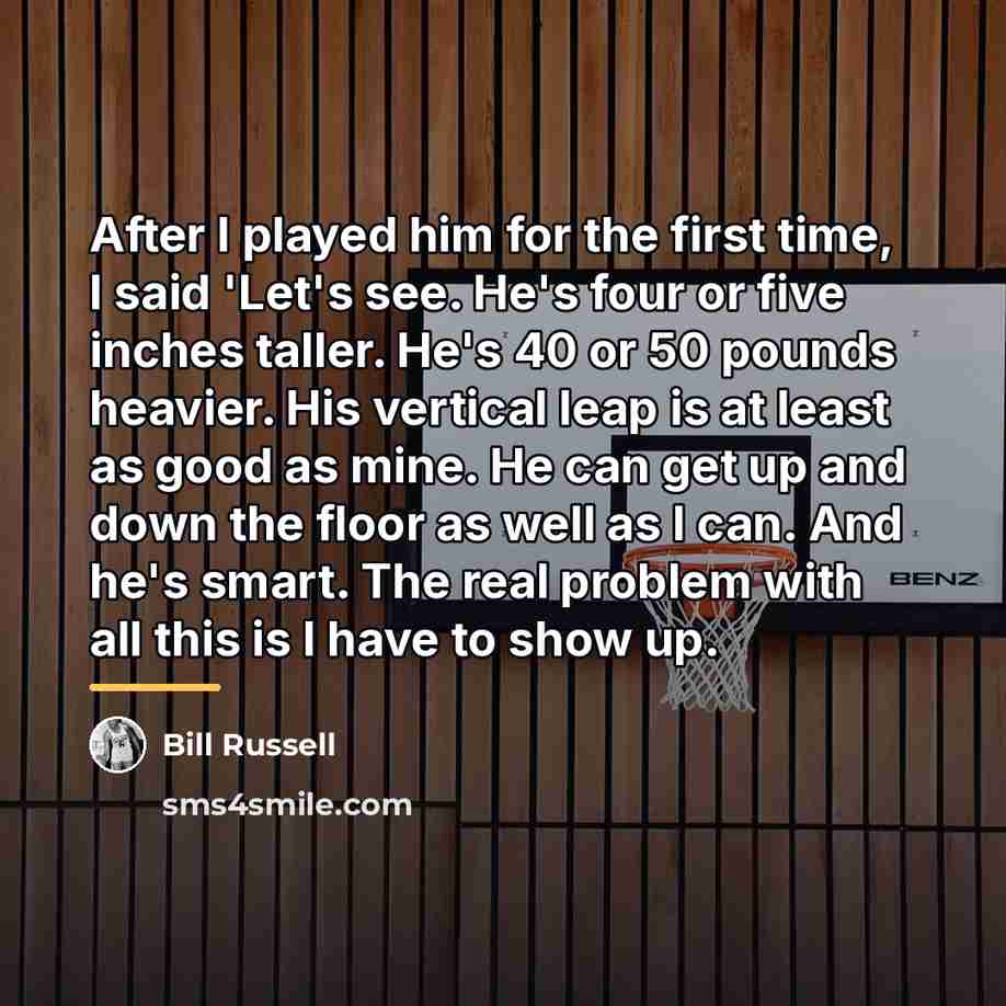 “After I played him for the first time, I said…” quote by Bill Russell
