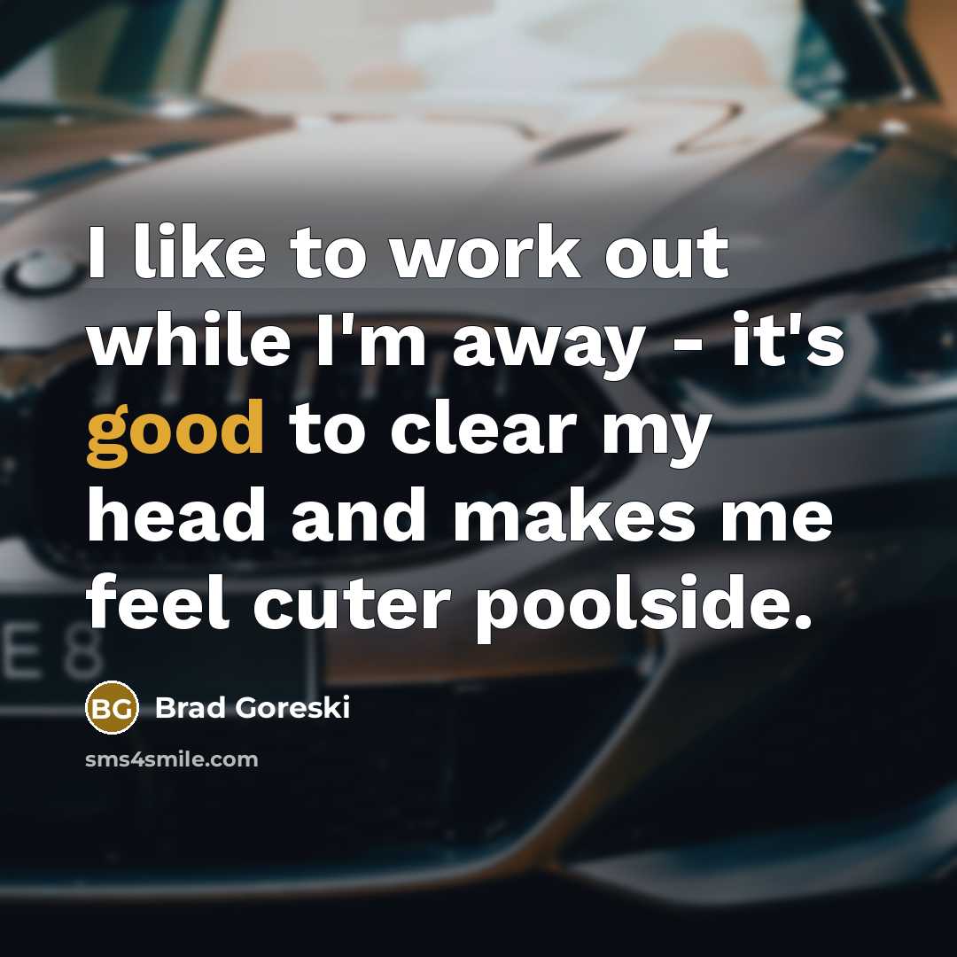 “I like to work out while I'm away - it's…” quote by Brad Goreski