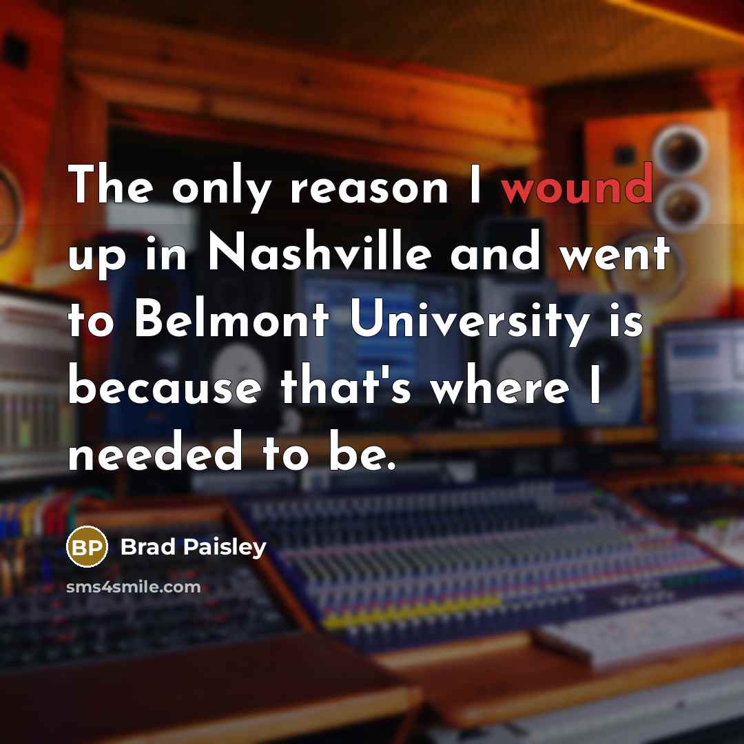 “The only reason I wound up in Nashville and went…” quote by Brad Paisley