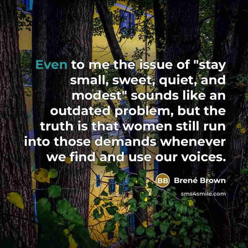 “Even to me the issue of "stay small, sweet, quiet,…” quote by Brené Brown
