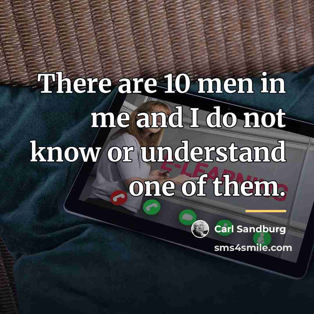 “There are 10 men in me and I do not…” quote by Carl Sandburg