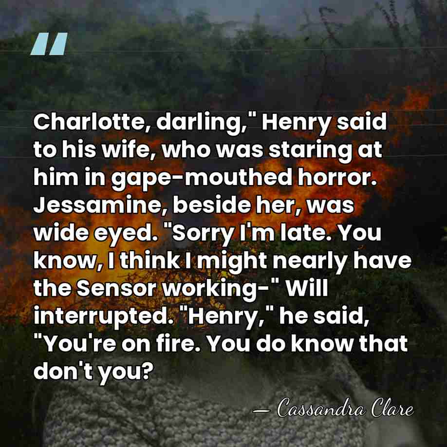 Charlotte, darling," Henry said to his wife, who was staring at him&hellip; - Cassandra Clare