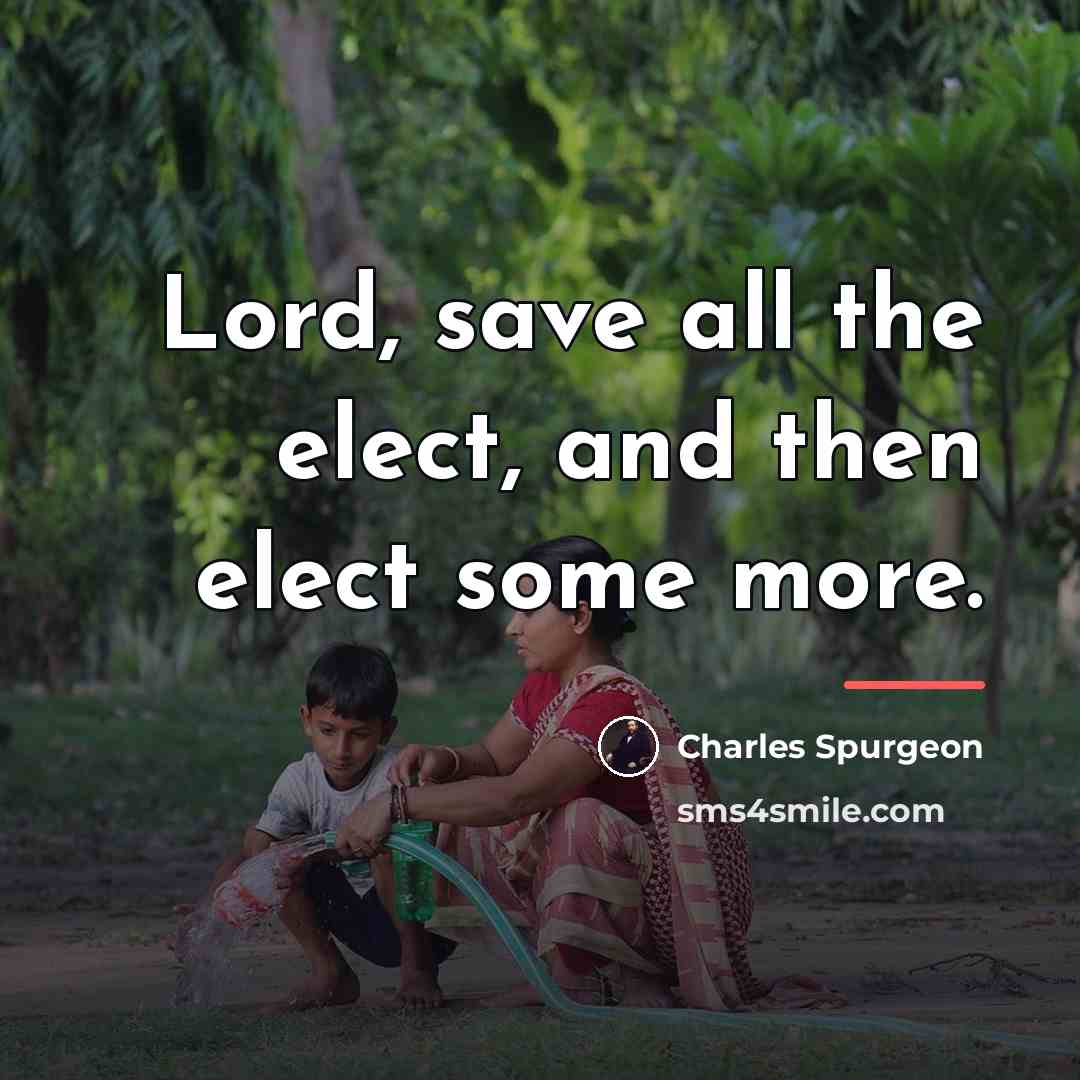 “Lord, save all the elect, and then elect some more.…” quote by Charles Spurgeon