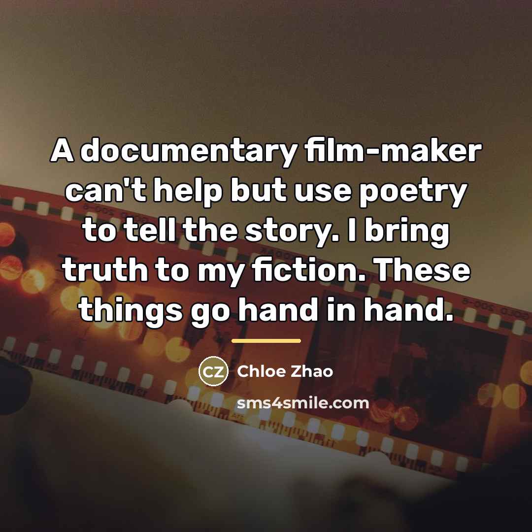 “A documentary film-maker can't help but use poetry to tell…” quote by Chloe Zhao