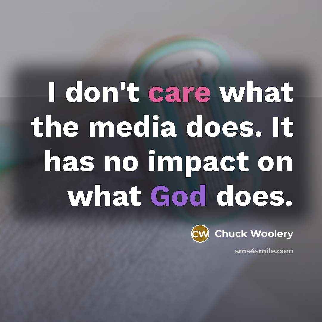 “I don't care what the media does. It has no…” quote by Chuck Woolery