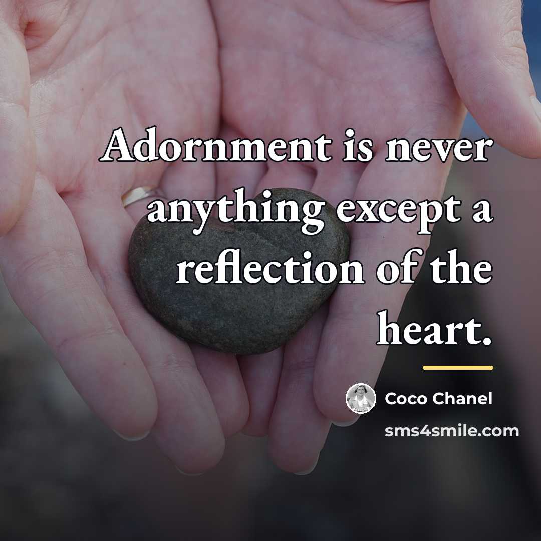 “Adornment is never anything except a reflection of the heart.…” quote by Coco Chanel