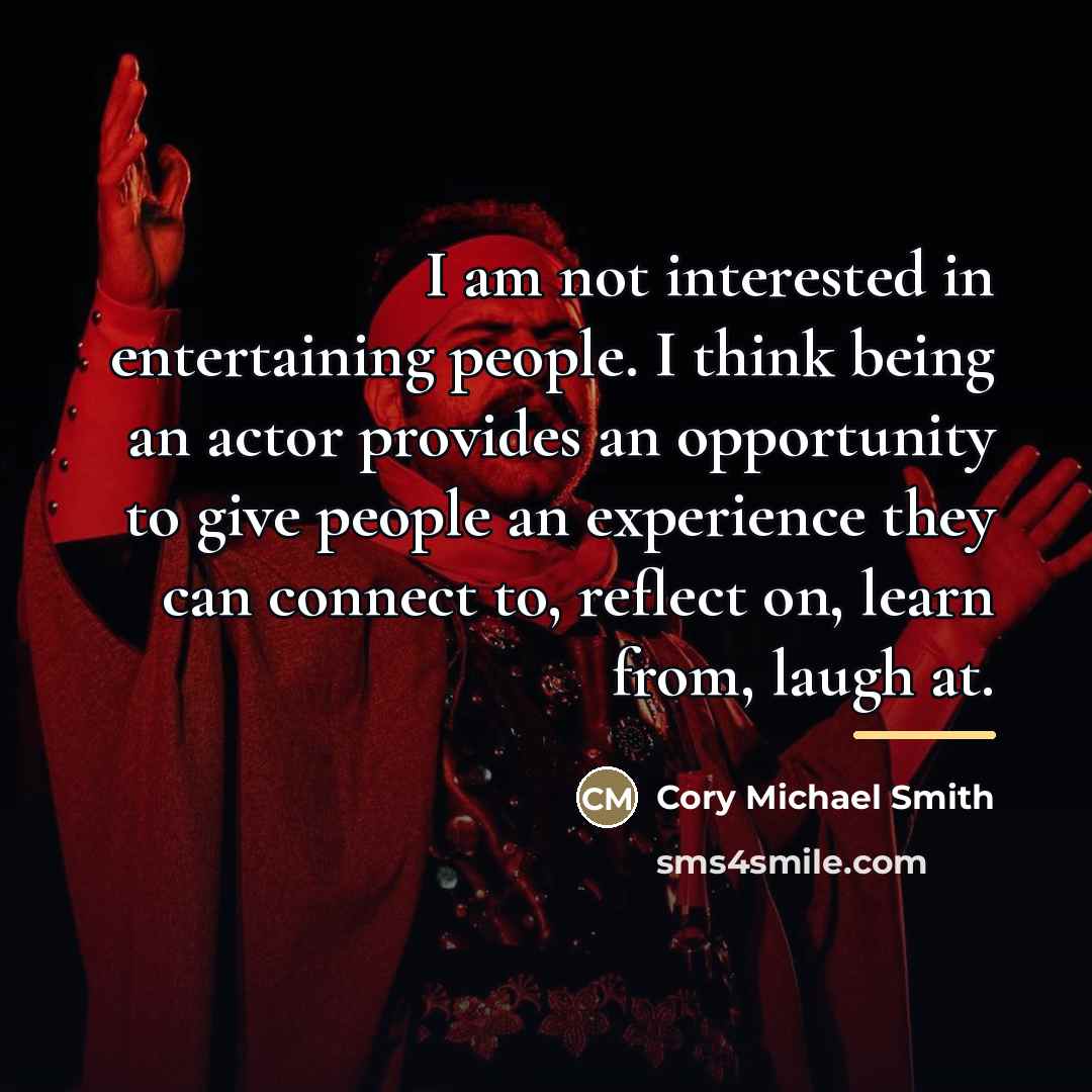 “I am not interested in entertaining people. I think being…” quote by Cory Michael Smith