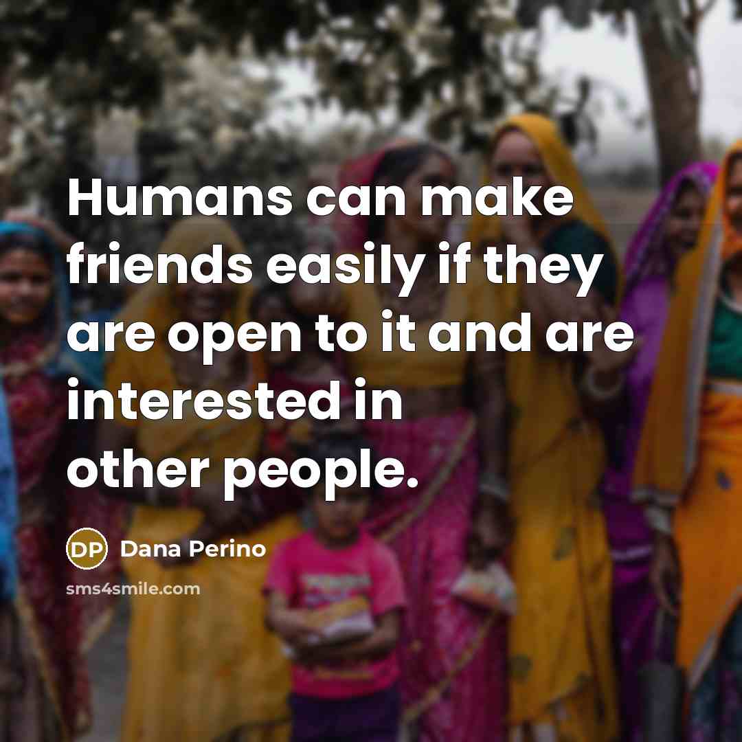 “Humans can make friends easily if they are open to…” quote by Dana Perino