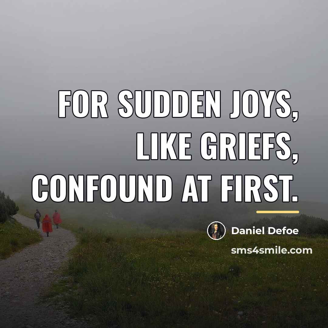 “For sudden Joys, like Griefs, confound at first.…” quote by Daniel Defoe
