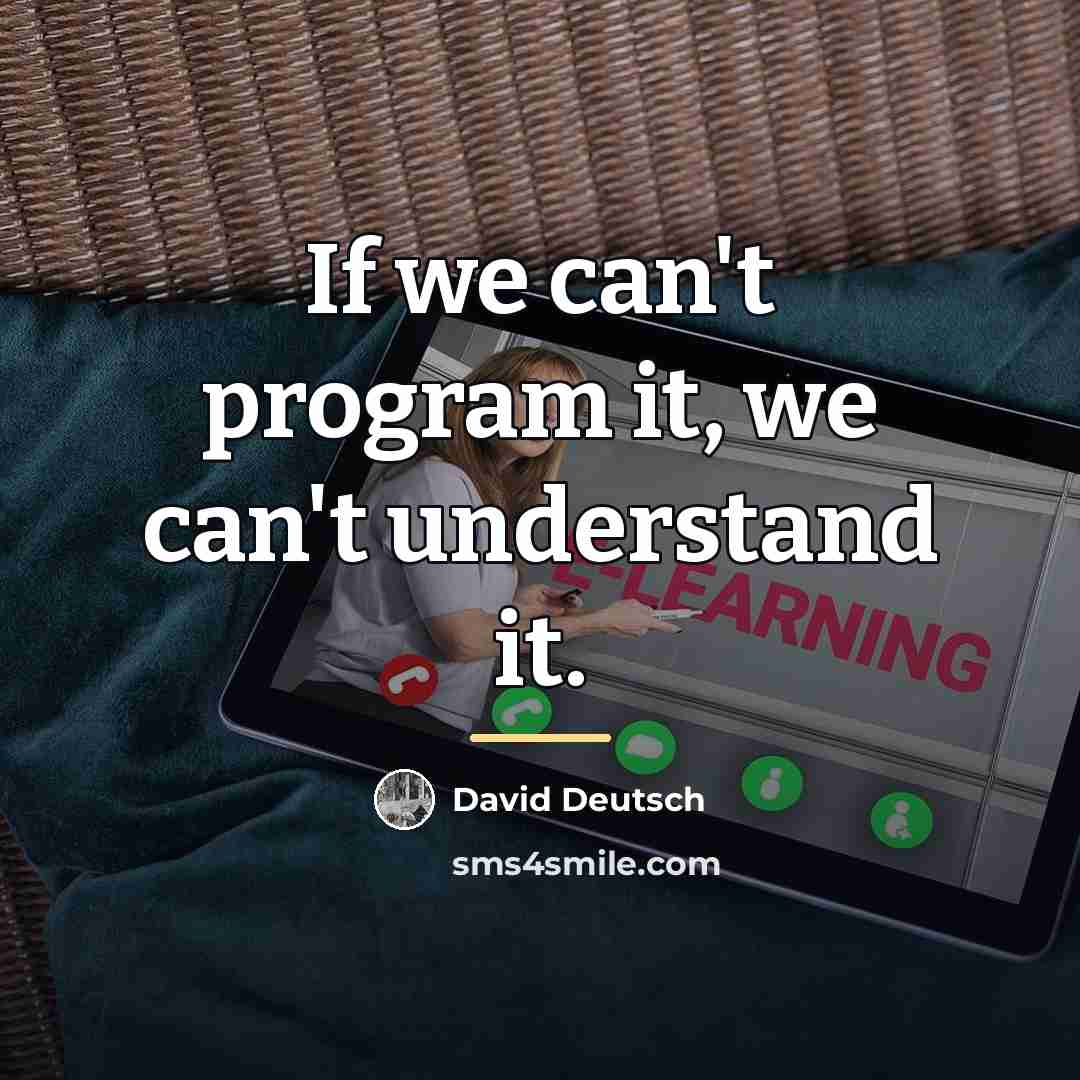 “If we can't program it, we can't understand it.…” quote by David Deutsch