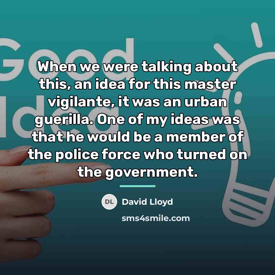 “When we were talking about this, an idea for this…” quote by David Lloyd