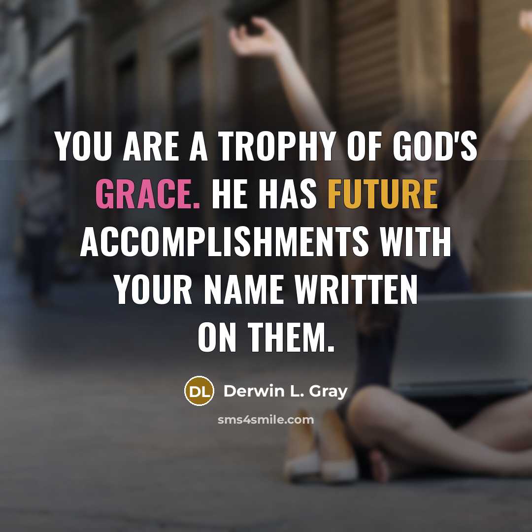 “You are a trophy of God's grace. He has future…” quote by Derwin L. Gray