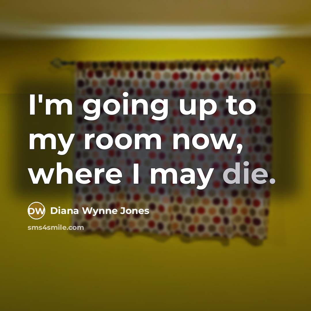 “I'm going up to my room now, where I may…” quote by Diana Wynne Jones