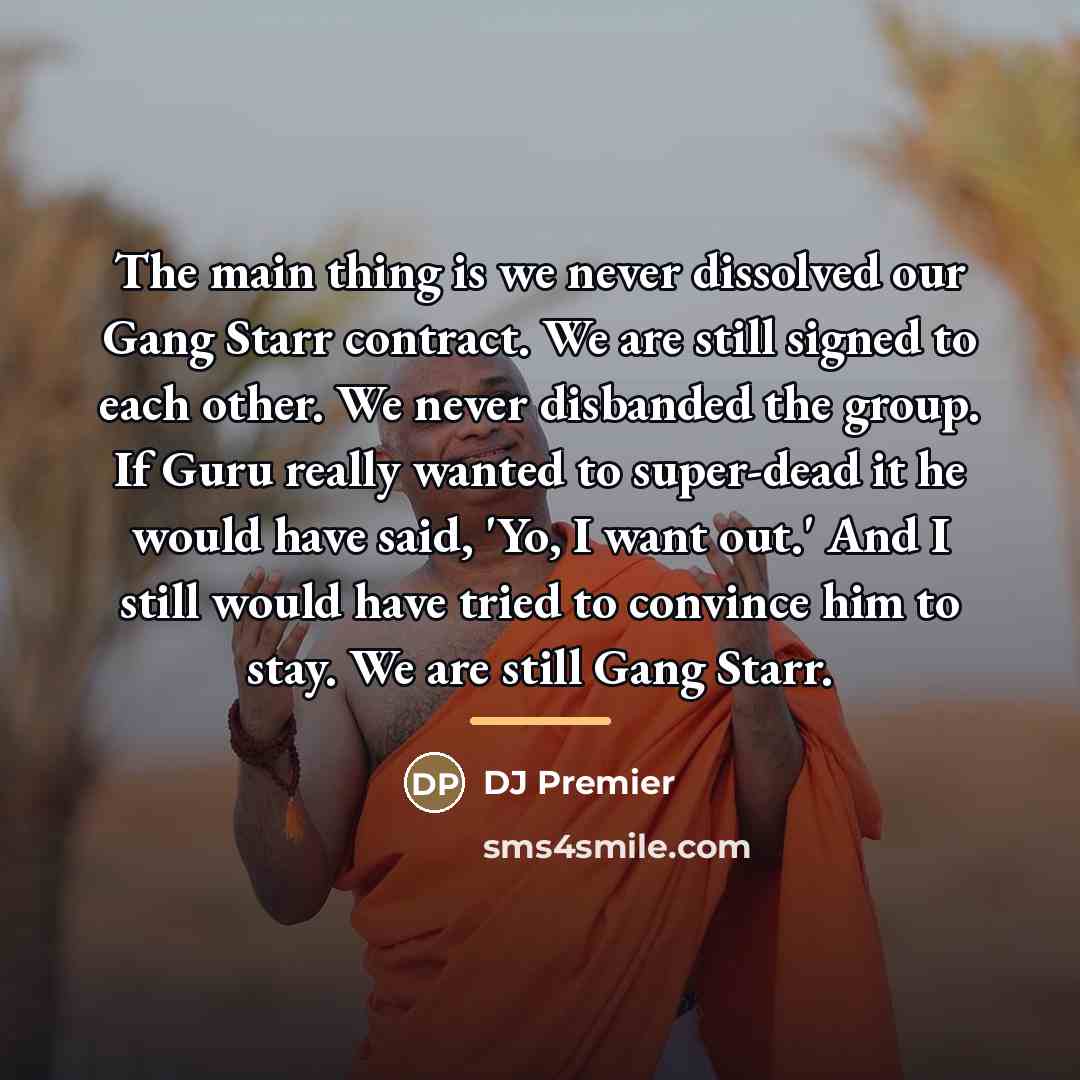 “The main thing is we never dissolved our Gang Starr…” quote by DJ Premier