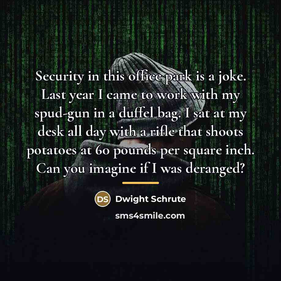 “Security in this office park is a joke. Last year…” quote by Dwight Schrute