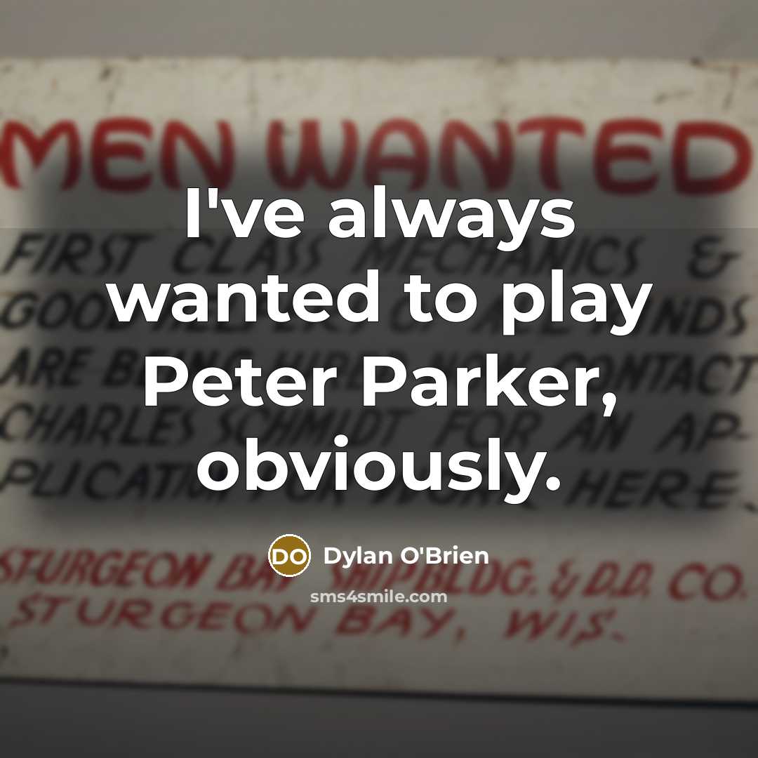 “I've always wanted to play Peter Parker, obviously.…” quote by Dylan O'Brien