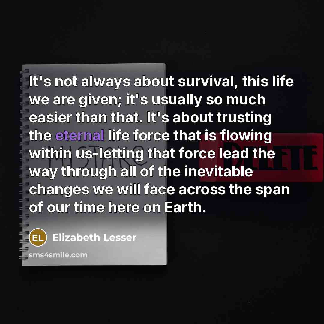 “It's not always about survival, this life we are given;…” quote by Elizabeth Lesser