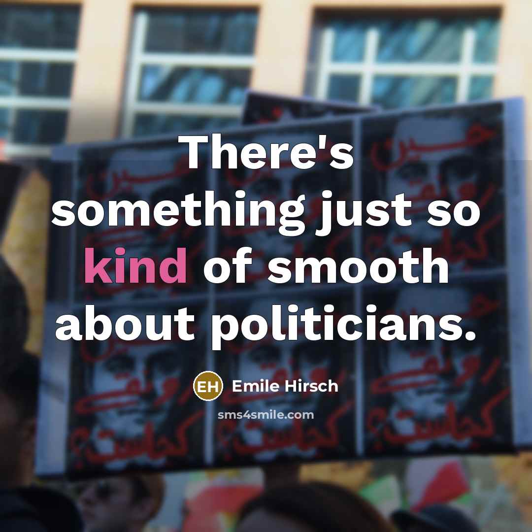 “There's something just so kind of smooth about politicians.…” quote by Emile Hirsch