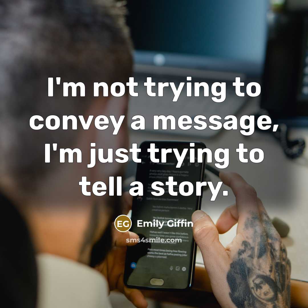“I'm not trying to convey a message, I'm just trying…” quote by Emily Giffin