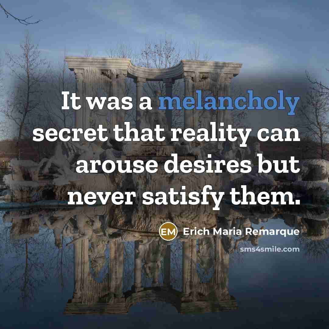 “It was a melancholy secret that reality can arouse desires…” quote by Erich Maria Remarque