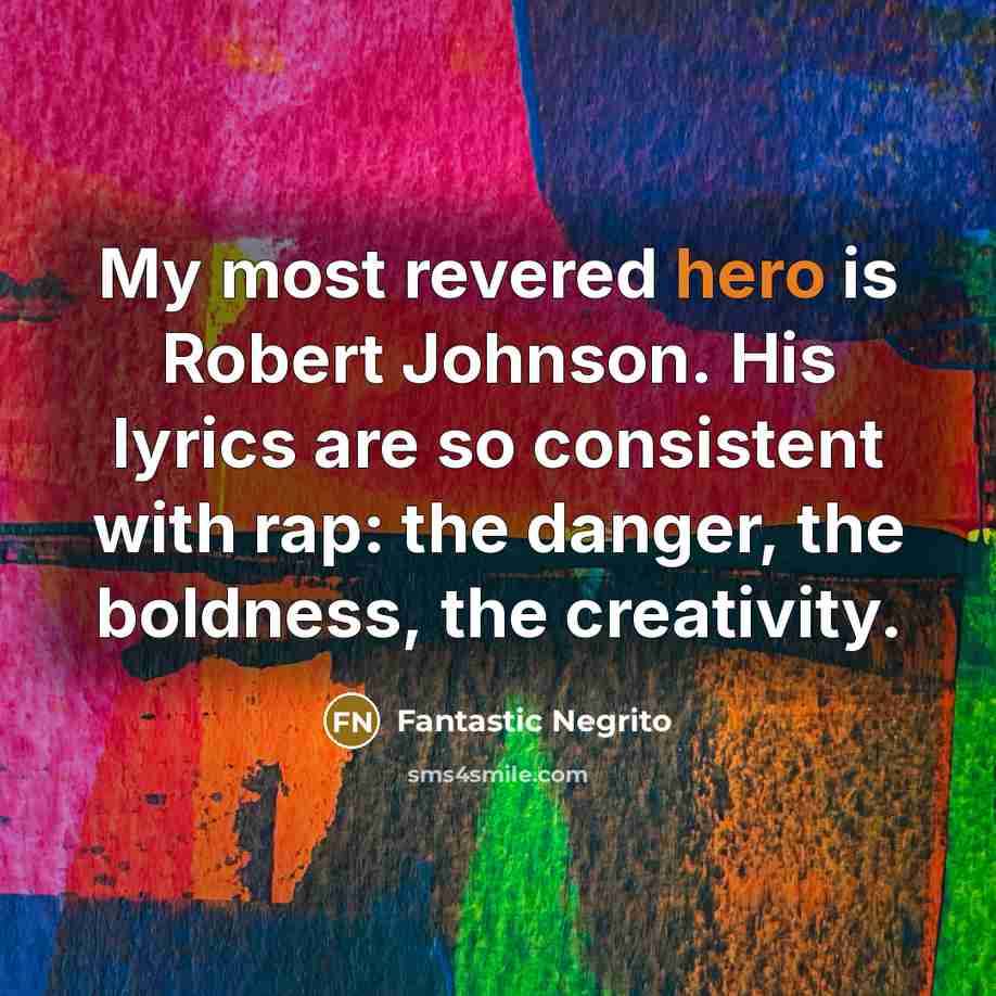 “My most revered hero is Robert Johnson. His lyrics are…” quote by Fantastic Negrito