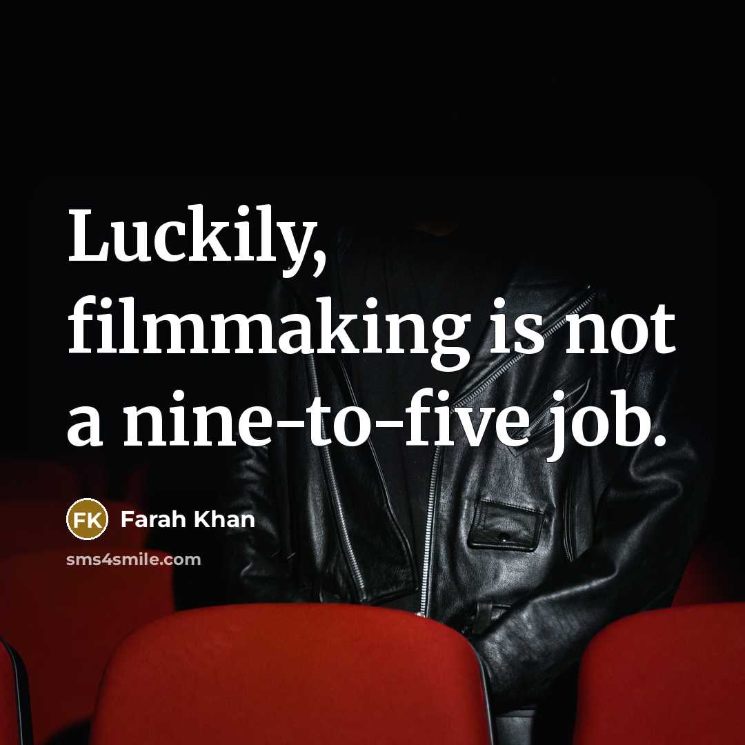 “Luckily, filmmaking is not a nine-to-five job.…” quote by Farah Khan