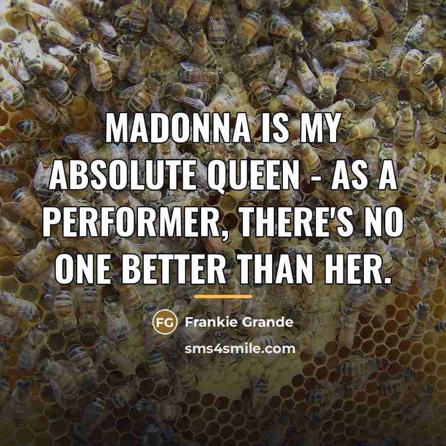 “Madonna is my absolute queen - as a performer, there's…” quote by Frankie Grande