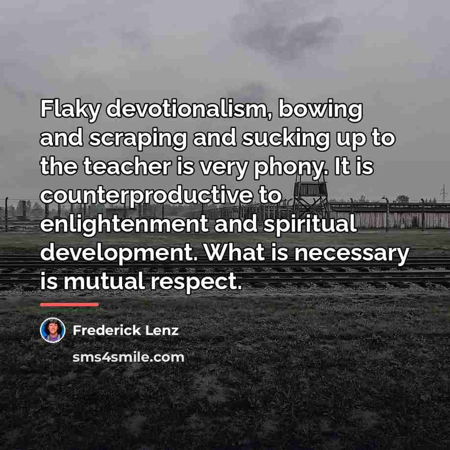 “Flaky devotionalism, bowing and scraping and sucking up to the…” quote by Frederick Lenz